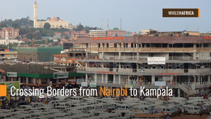 Crossing Borders from Nairobi, Kenya to Kampala, Uganda