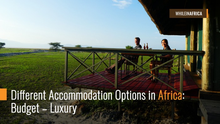Different Accommodation Options in Africa: Budget – Luxury