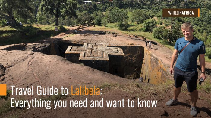 Travel Guide To Lalibela Everything you need and want to know