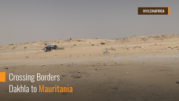 Crossing Borders Dakhla to Mauritania