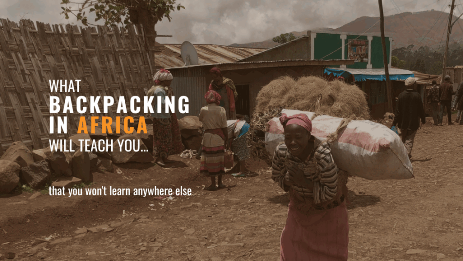 What backpacking in Africa will teach you that you won't learn anywhere else