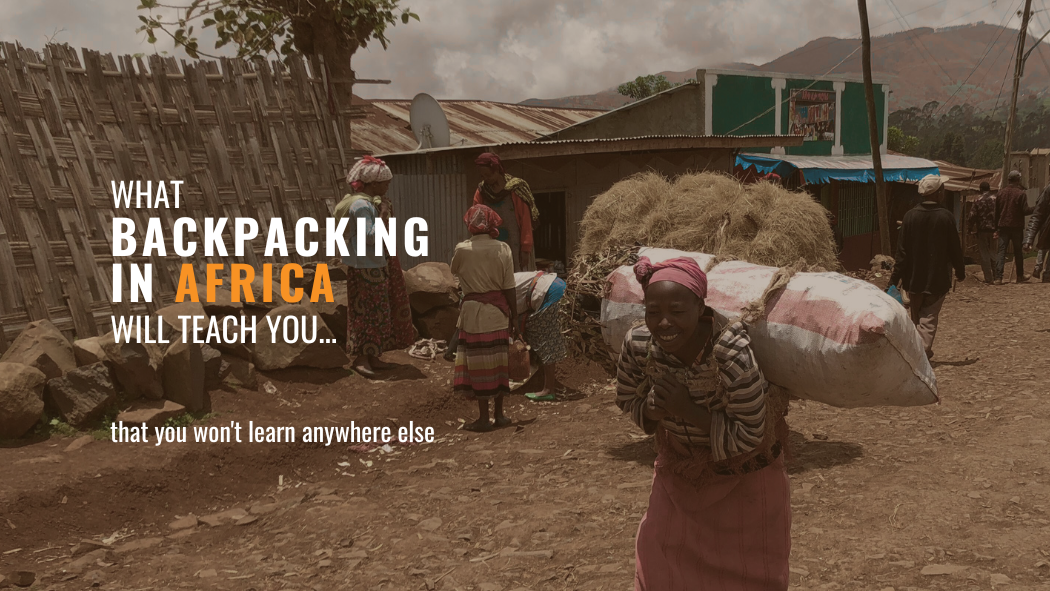 What backpacking in Africa will teach you that you won’t learn anywhere else